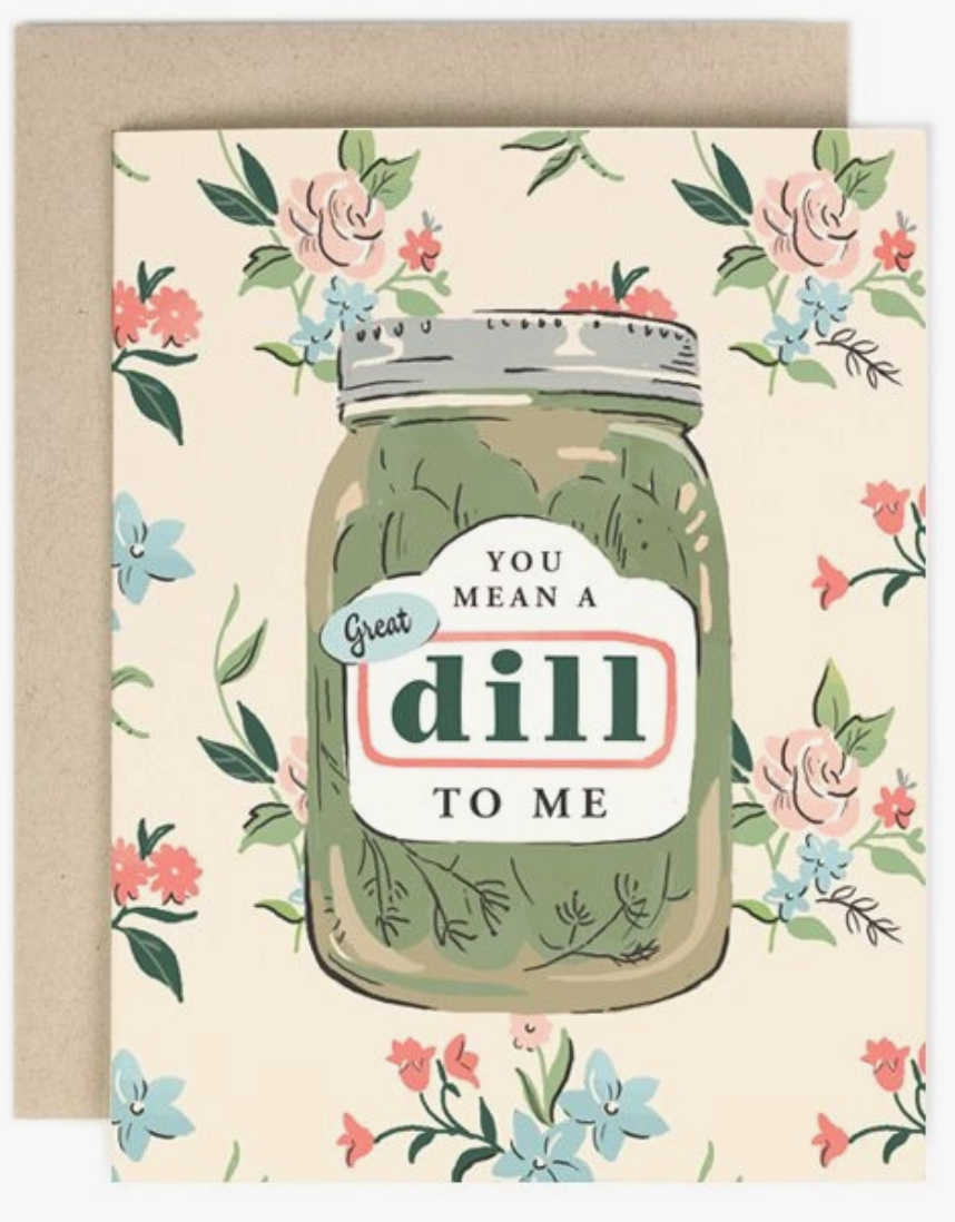 A floral-patterned greeting card with an illustrated mason jar label that says "You mean a great dill to me".
